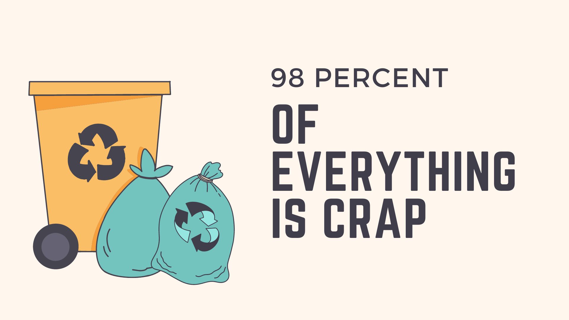 98 percent of everything is crap