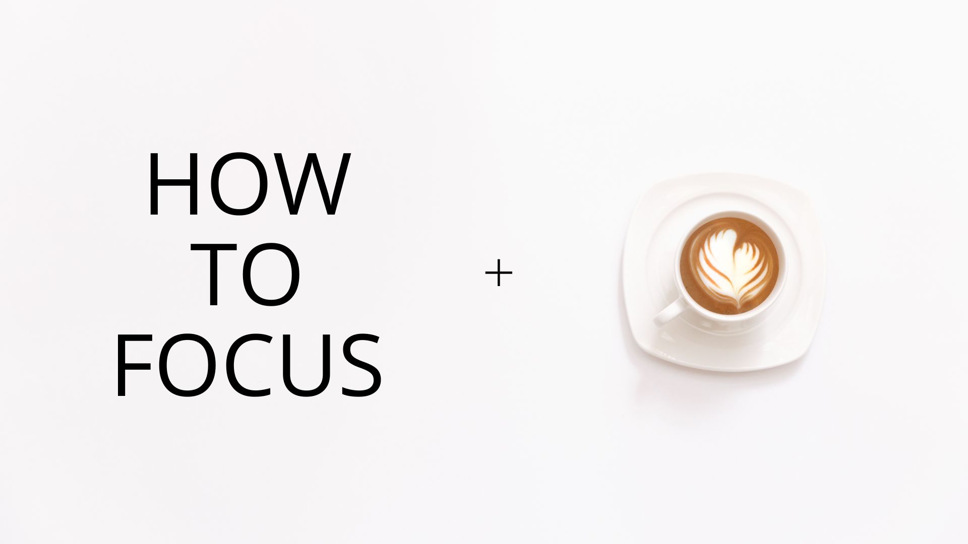 How to focus