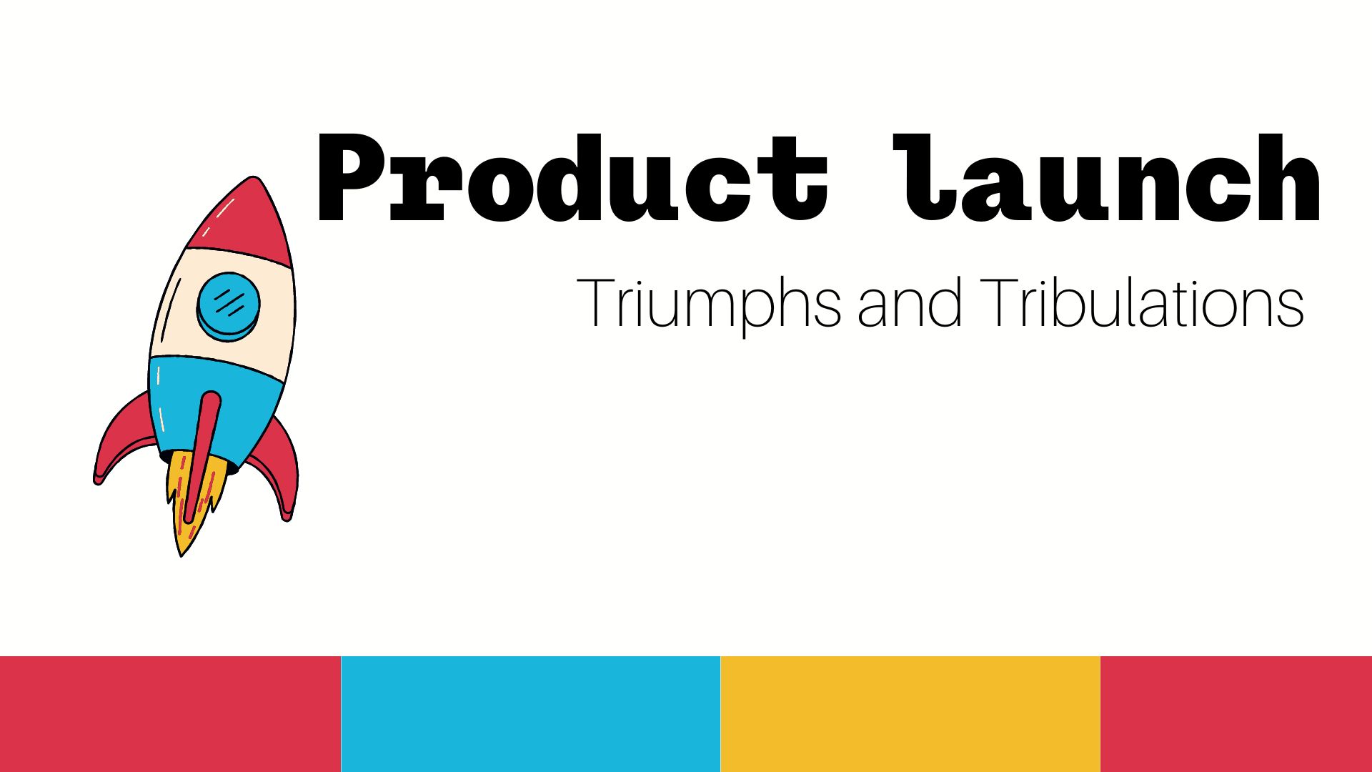 Product launch - Triumphs and Tribulations