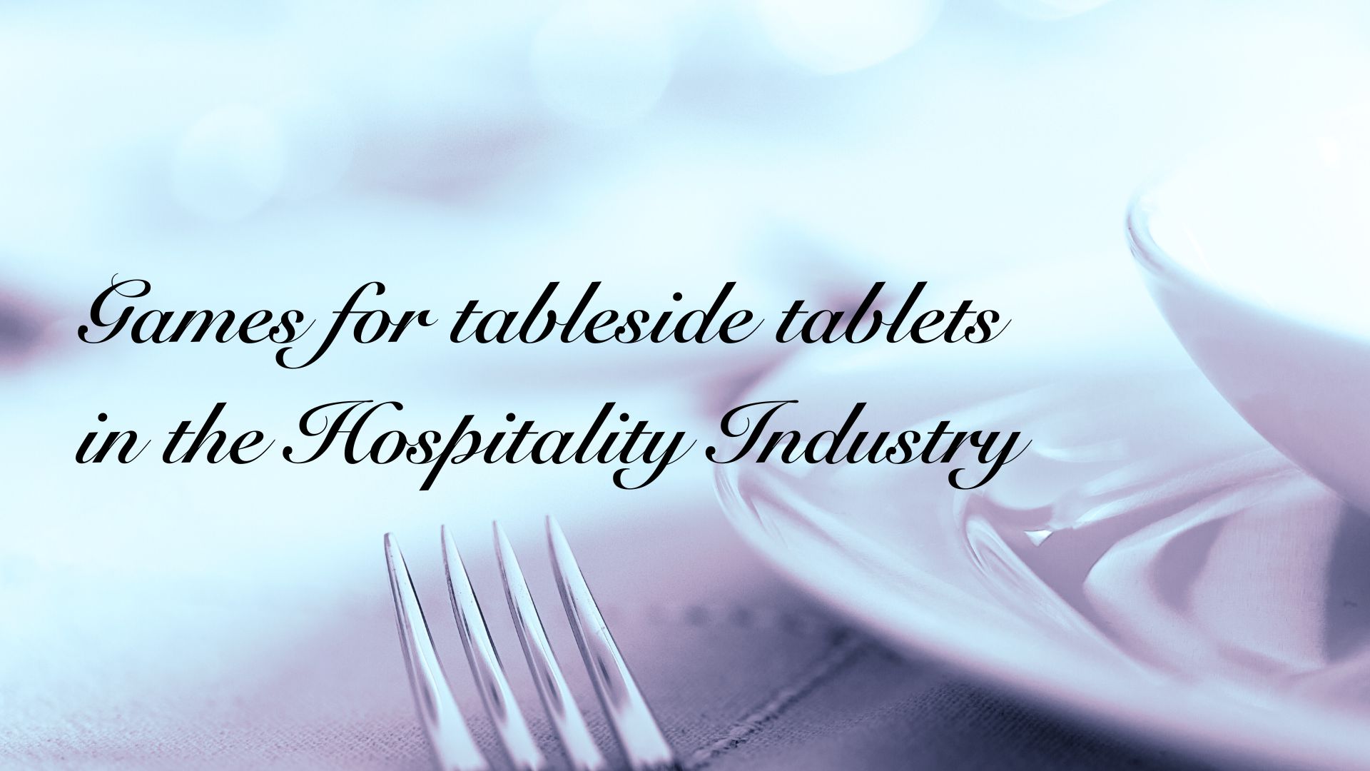 Games for Tableside Tablets in the Hospitality Industry