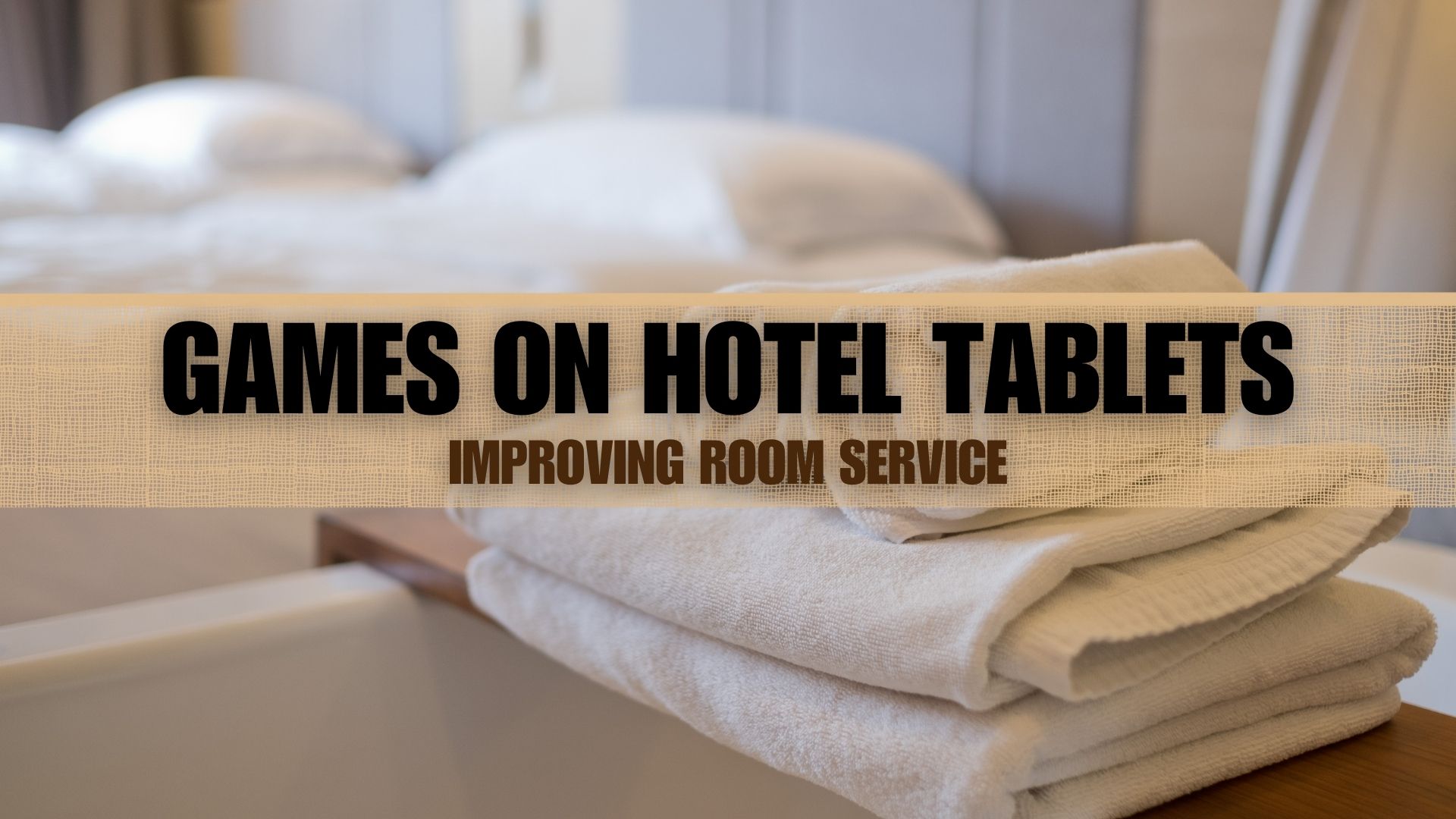 Games on Hotel Tablets: Improving Room Service